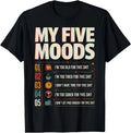 My Five Moods Funny Sarcastic Meme Quote T-Shirt