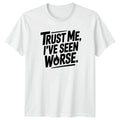 Trust Me Ive Seen Mens T-Shirt Sarcastic Quotes Humor