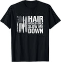 Sarcastic Saying Hair Would Only Slow Down T-Shirt