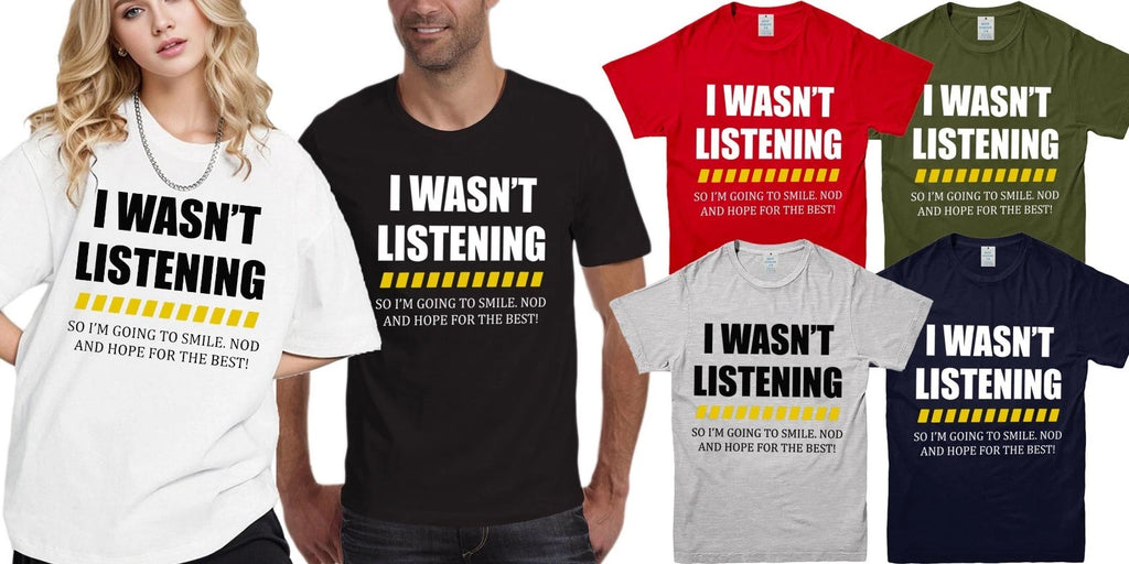 I WAS NOT LISTENING T SHIRT FUNNY NOVELTY UNISEX MENS WOMENS KIDS T SHIRT SLOGAN