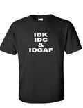 IDK IDC & IDGAF Funny Internet Meme Millennial Geek  Black T-Shirt