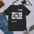 Don't Look at the Top Right Corner Funny Sarcastic Novelty t-shirt