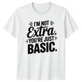 Im Not Extra Youre Just Womens T-Shirt Sarcastic Slang Sassy Quotes Birthday
