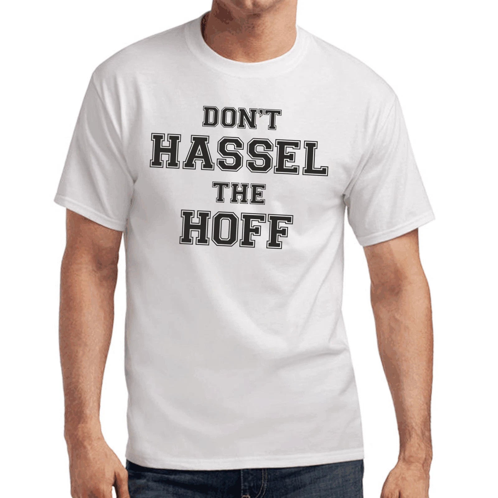 Don't Hassel the Hoff David Hasselhoff Quotes Gift Funny Fun T-Shirt