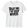 Trust Me Ive Seen Mens T-Shirt Sarcastic Quotes Humor