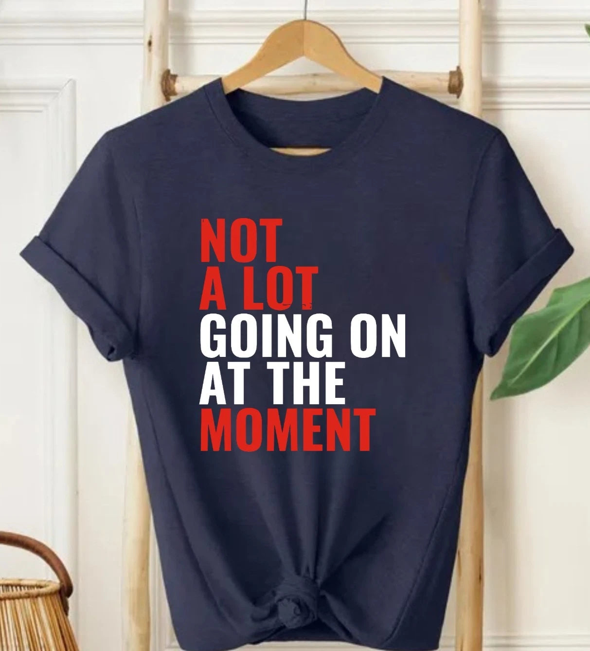 Not a Lot Going On at the Moment T-Shirt - Funny Quote Sarcastic Meme Unisex Tee