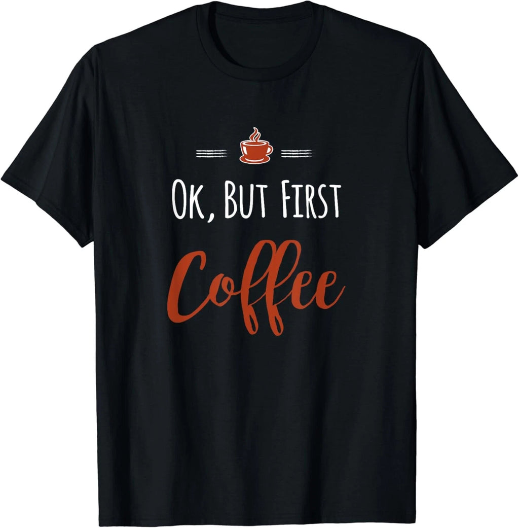 Ok, But First Coffee Gift Unisex T-Shirt