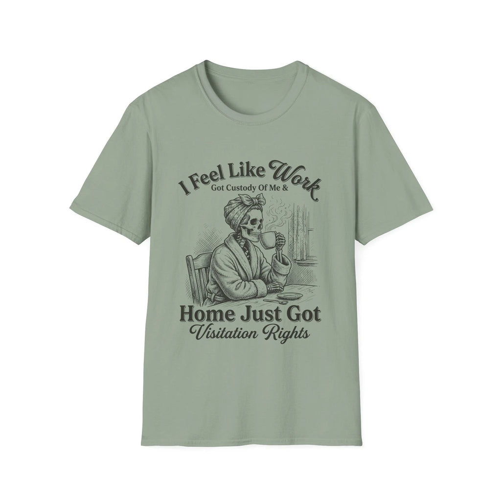 I Feel Like Work Skull Lady with Wine Home Just Got Visitation Rights T-Shirt