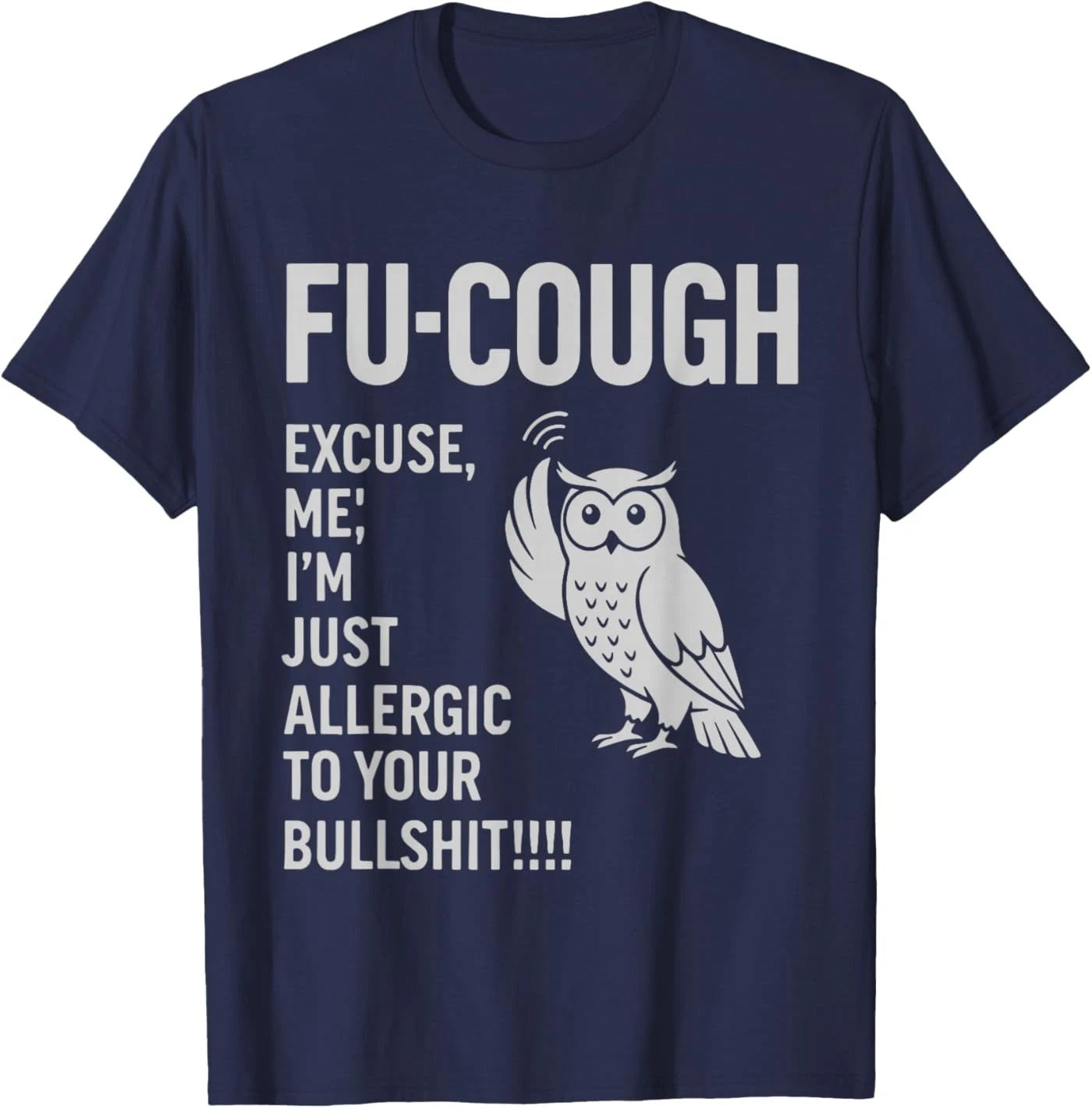 Funny Fu-Cough Allergic to Your BS Sarcastic Owl T-Shirt