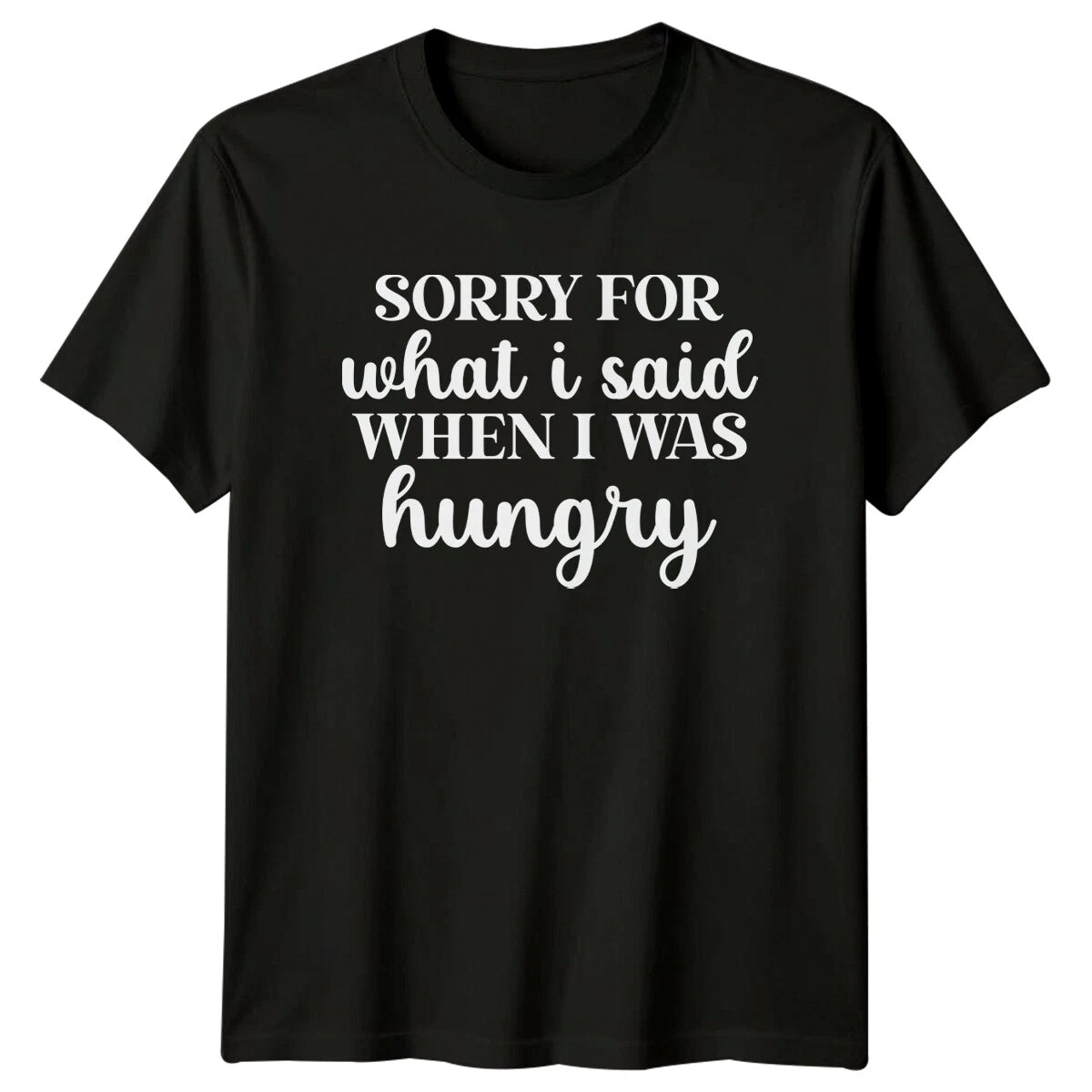 Sorry For What I Said When Hungry Sarcastic Adult T-Shirt