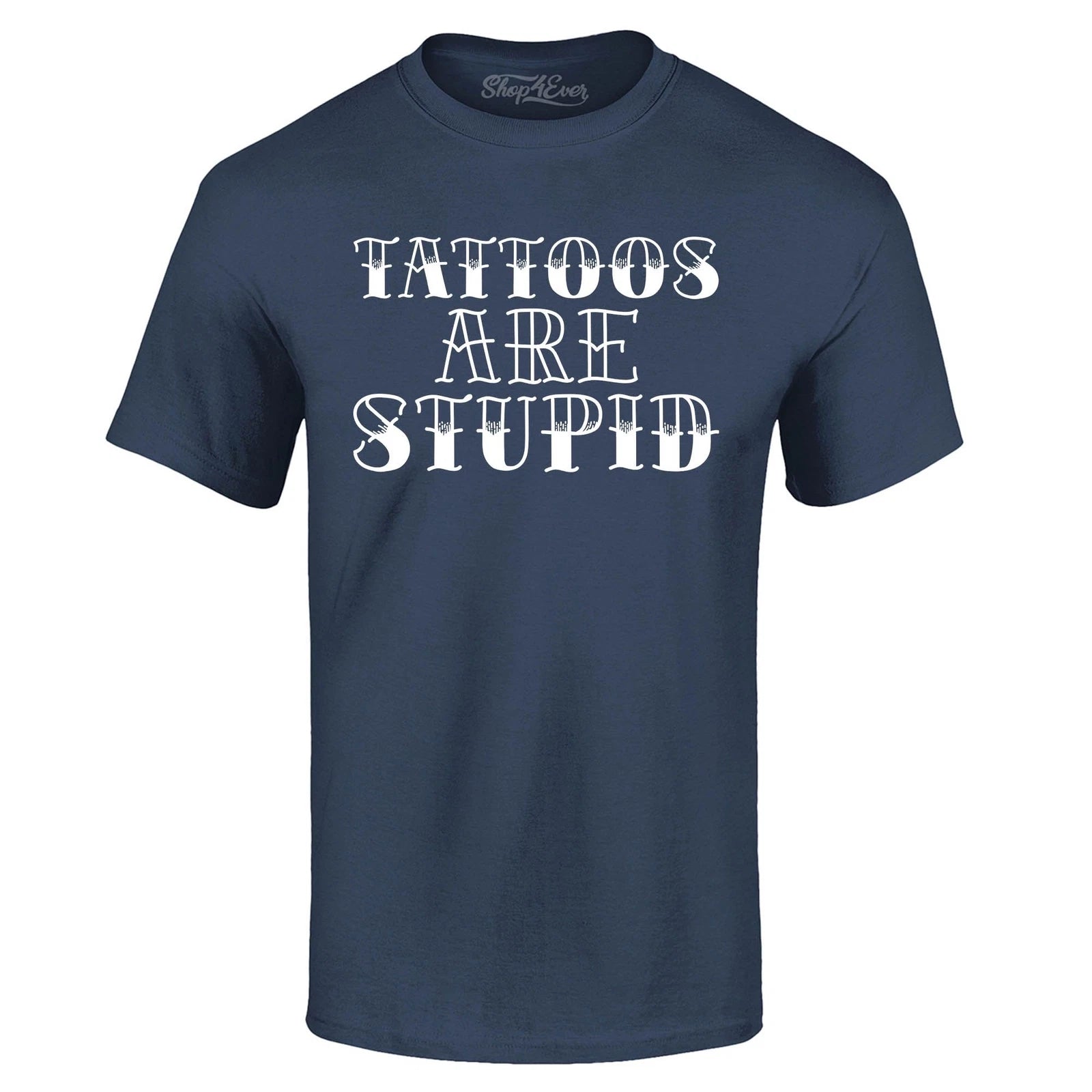 Tattoos are Stupid Sarcastic Humor T-shirt Popular Shirts