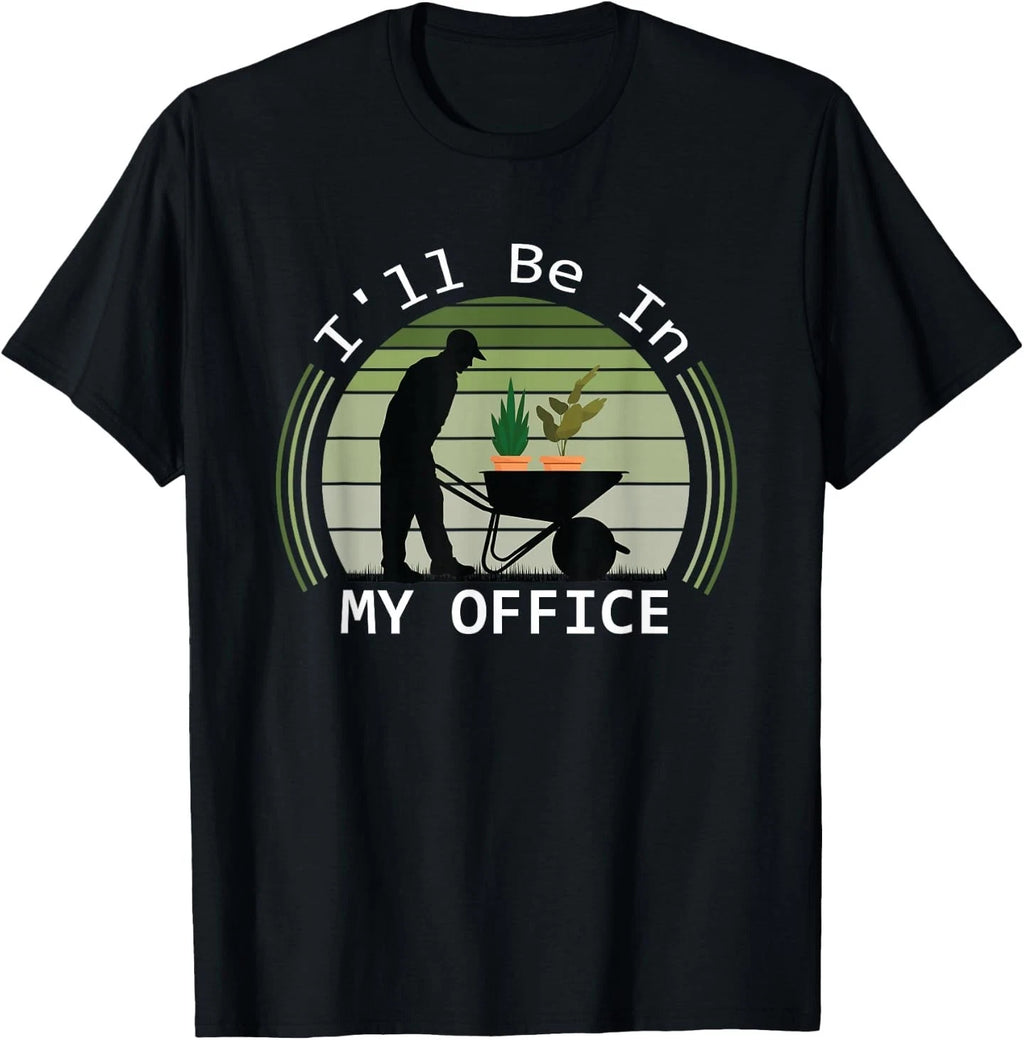 I'll be in My Office Garden Funny Father's Day Gardening T-Shirt