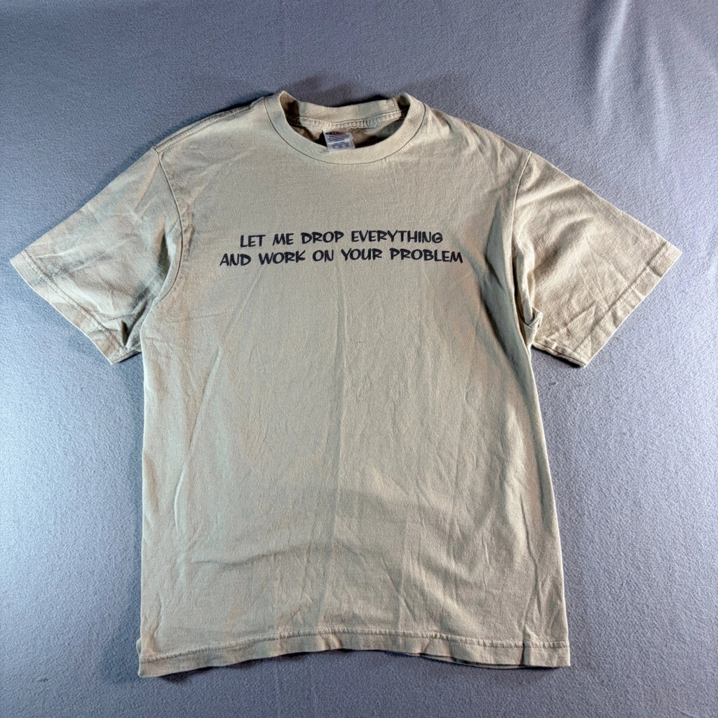 Mens XL Tan Graphic T-Shirt Let Me Drop Everything and Work on your Problem