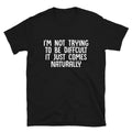 Graphic Novelty Humor I'm Not Difficult T-Shirt