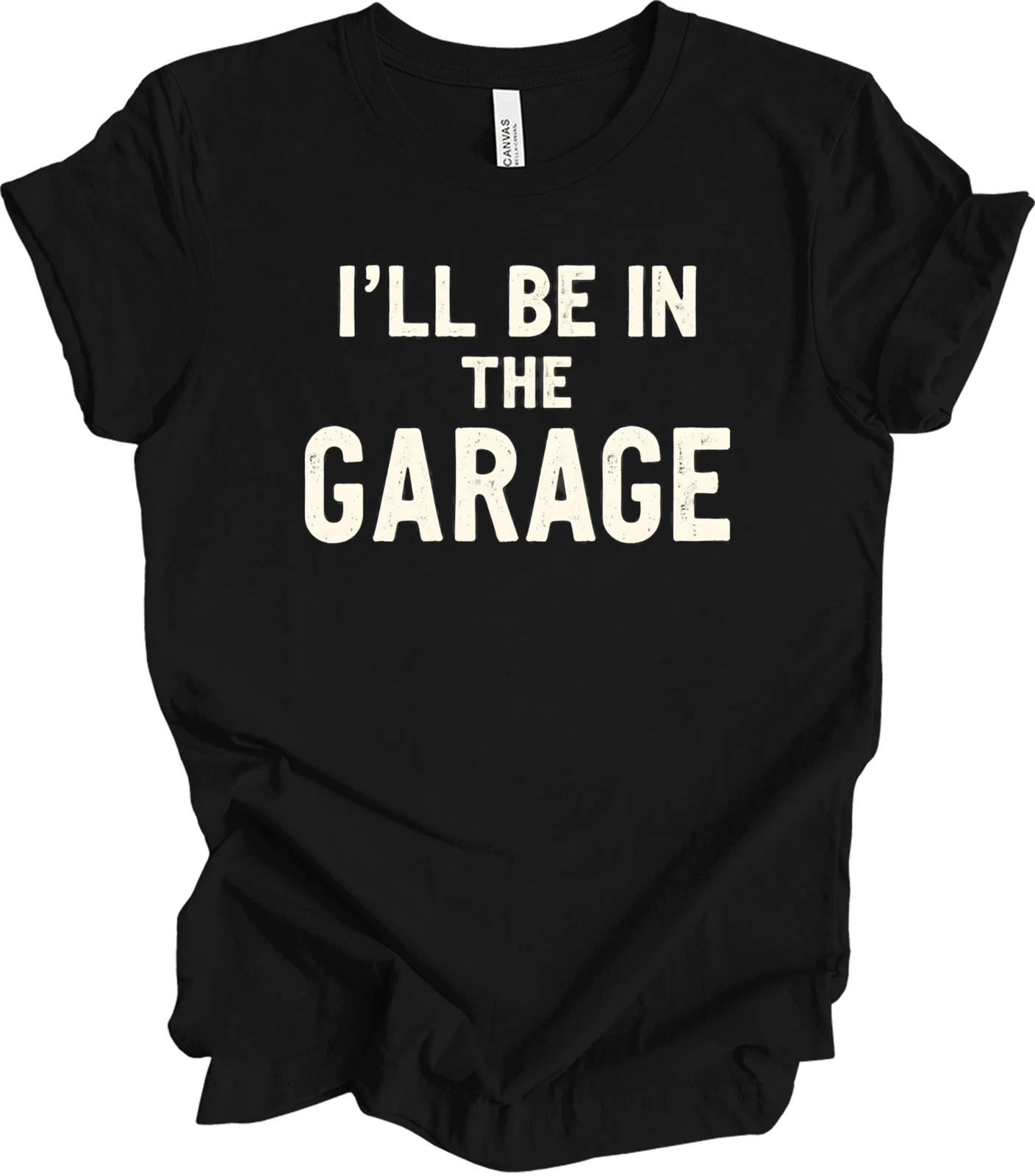 I'll Be in the Garage Shirt - Funny Garage Quote Gift for Men, Rustic T-shirt