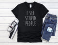 I See Stupid People T-Shirt Humor Men Women Unisex Shirt Hoodie Baseball 4088