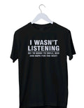 I Wasn't Listening Sarcastic Funny Graphic T-shirt Mens S M L XL 2 3 4 XL