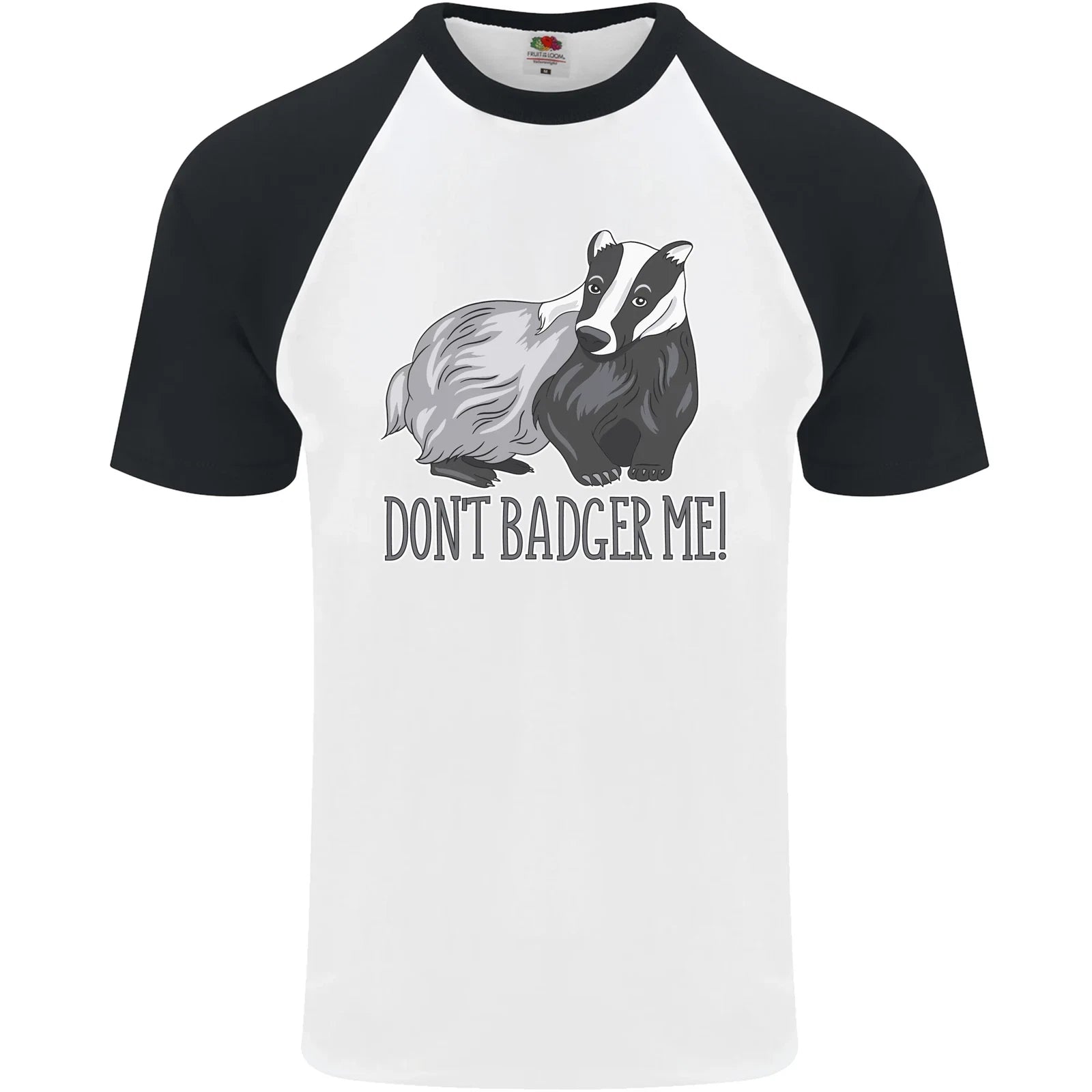 Dont Badger Me Funny Quote Mens S/S Baseball T-Shirt