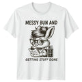 Messy Bun And Getting Stuff Womens T-Shirt Sarcastic Rabbit Animal Birthday