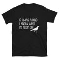 IF I WAS A BIRD Funny Adult Humor T-Shirt