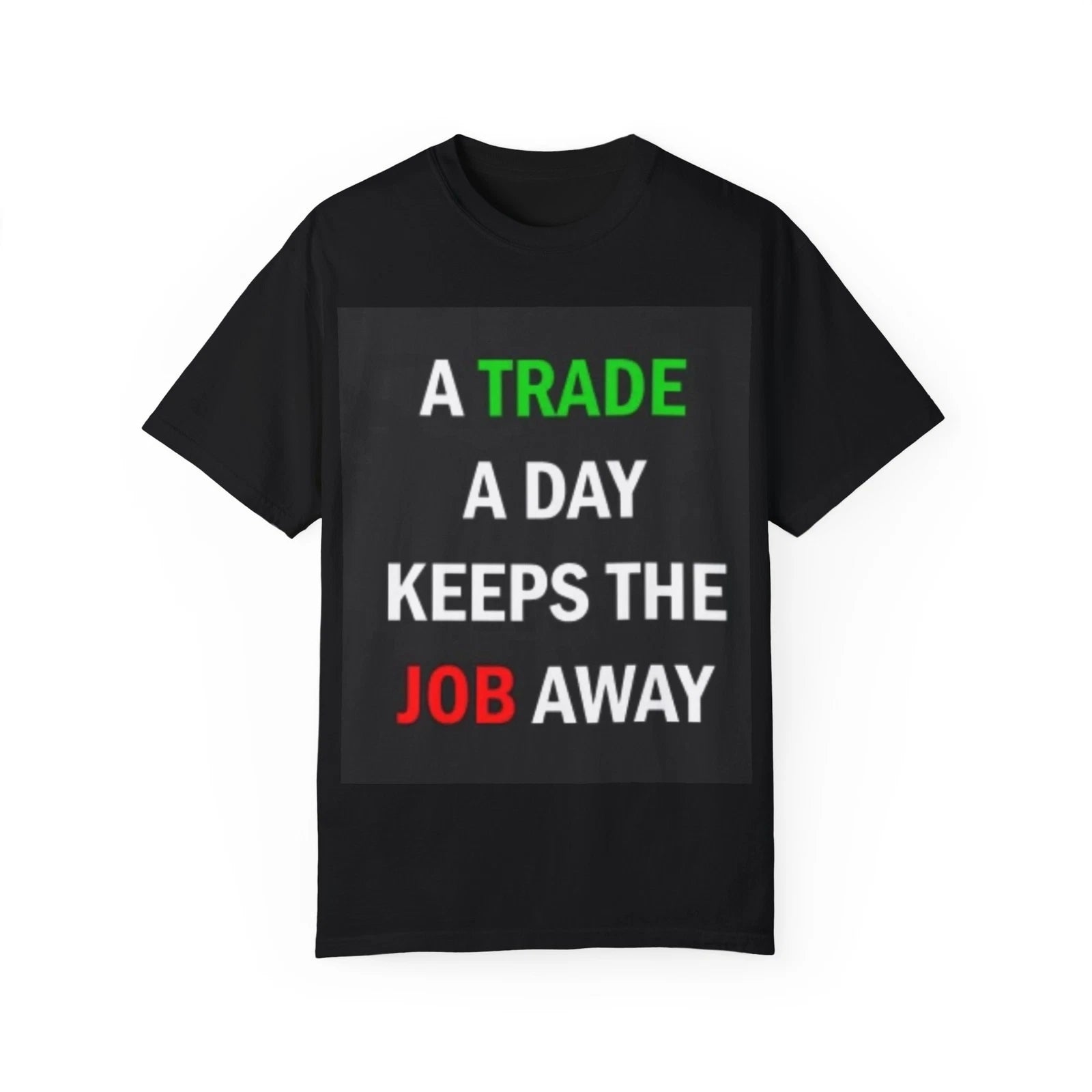 A Trade a Day Keeps the Job Away - T-Shirt