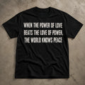SALE !! When The Power Of Love Beats The Love Of Power Peace Graphic T-Shirt Tee