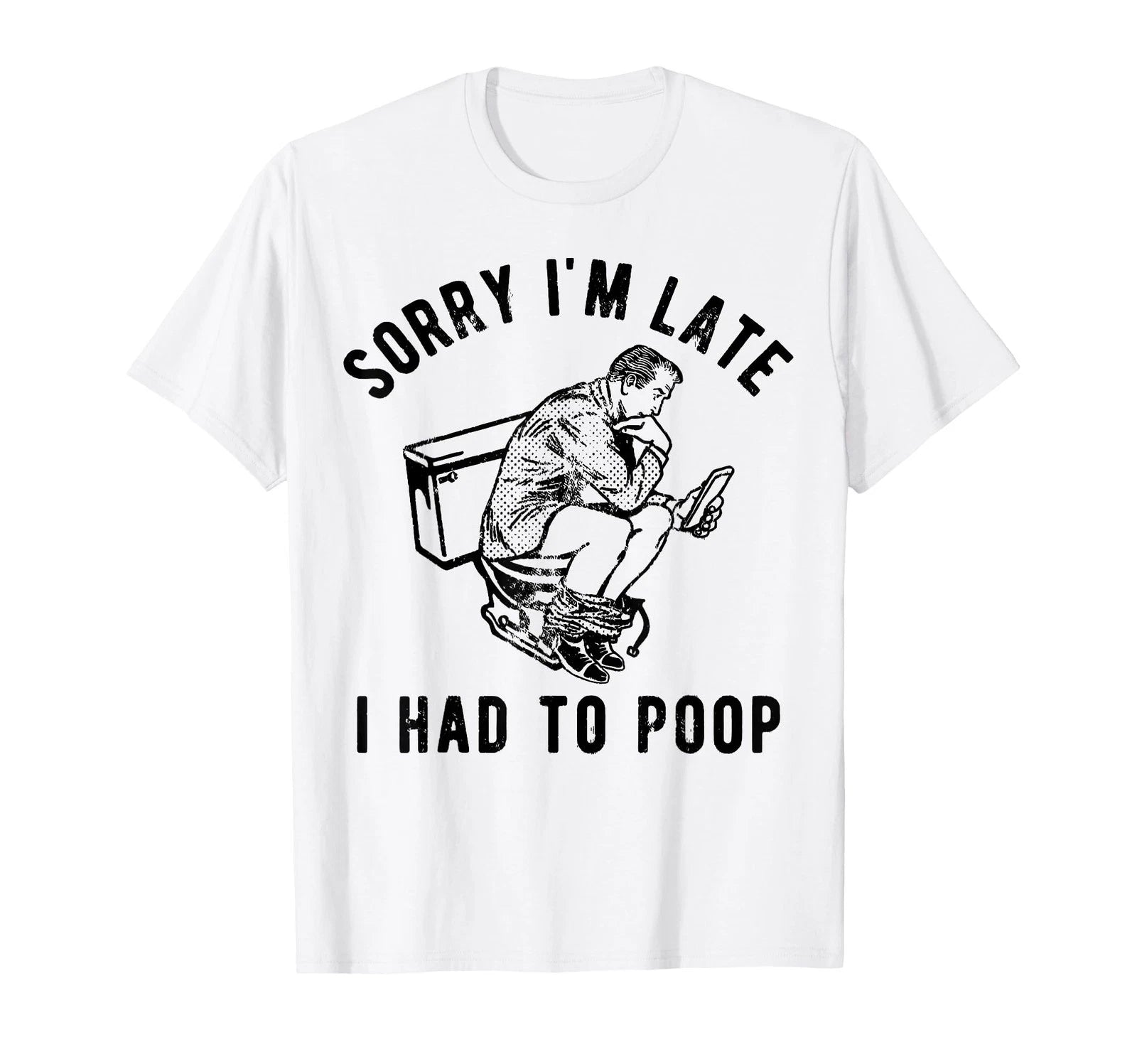 Sorry I'm Late I Had to Poop Funny Saying Quote Men T-Shirt