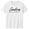 Loading Patience Not Found T-Shirt Sarcastic Quotes Sarcasm Birthday Gift