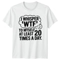 I Whisper WTF To Myself T-Shirt Sarcastic Quotes Humor 2026 Gift For Him And Her