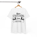 More Stretching Less Stressing Shirt | Hilarious Comedy T-Shirt | Fun & Witty