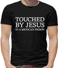 Touched By Jesus T-Shirt - Meme - Funny - Joke - Mexican Prison