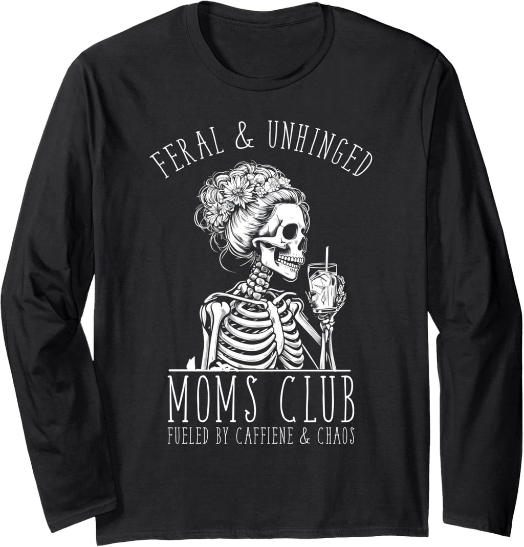 Mom Coffee Funny Feral and Unhinged Moms Club Long Sleeve T-Shirt