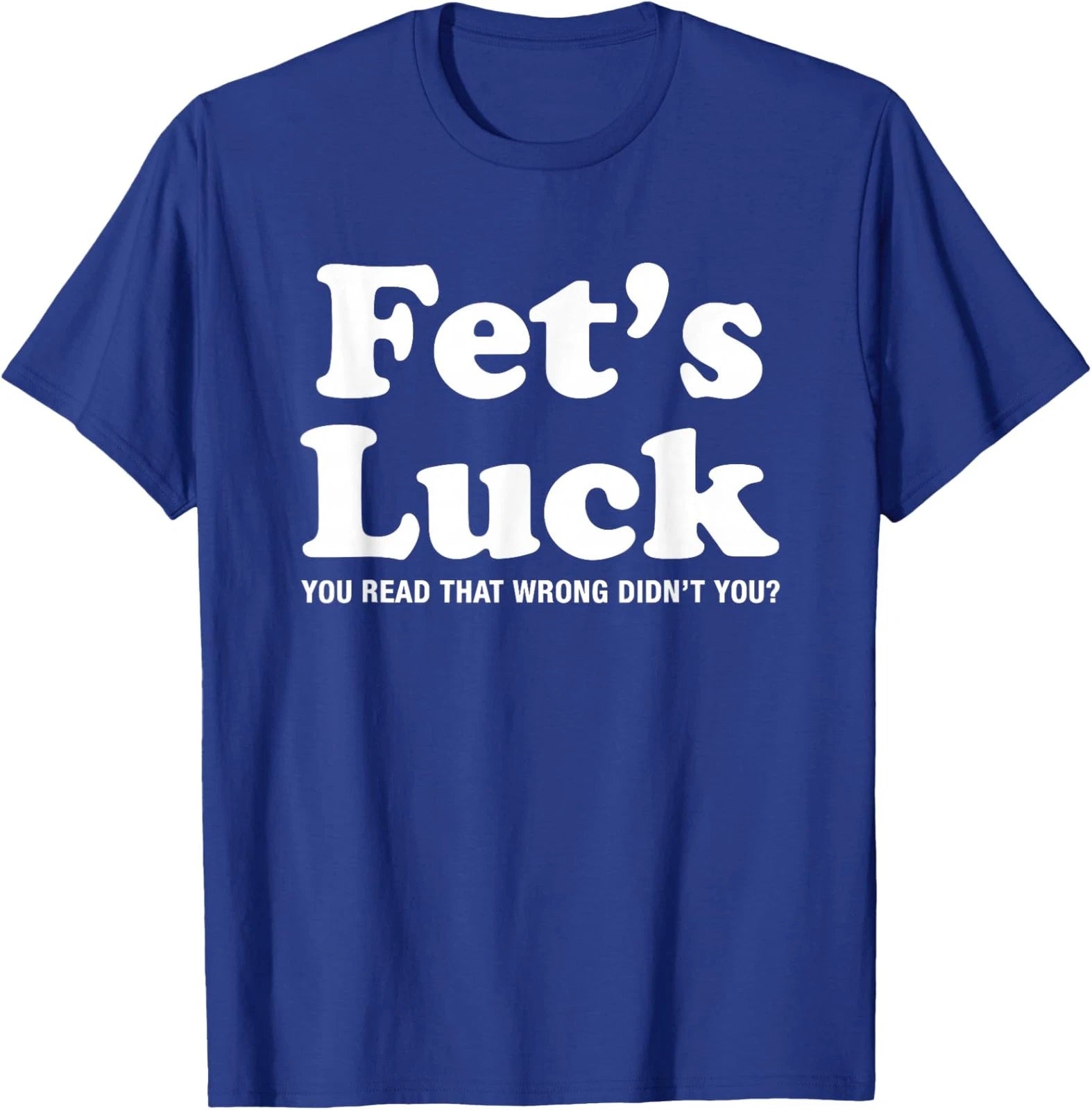 Viral Trendy Meme Graphic Novelty Funny Fets Luck Unisex T-Shirt