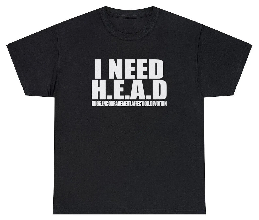 I Need Head T Shirt Funny Sarcastic Adult Humor Meme Joke Humor Gift Tee