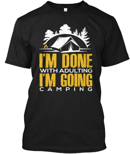 Im Going Camping Funny Quote S Done With T-Shirt Made in USA Size to 5XL