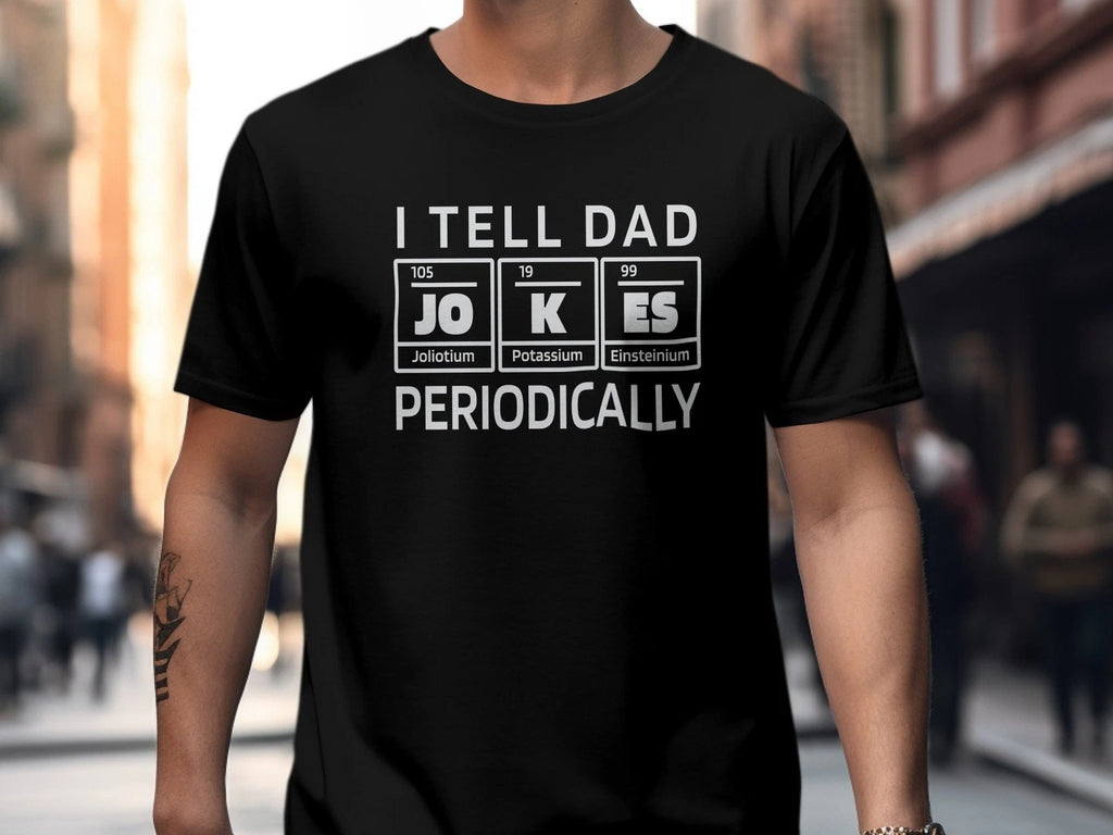 Funny Science T-Shirt I Tell Dad Jokes Periodically Chemistry Humour Tee Shirt