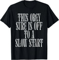 This Orgy Sure is Off to A Slow Start Quote Gift Unisex T-Shirt