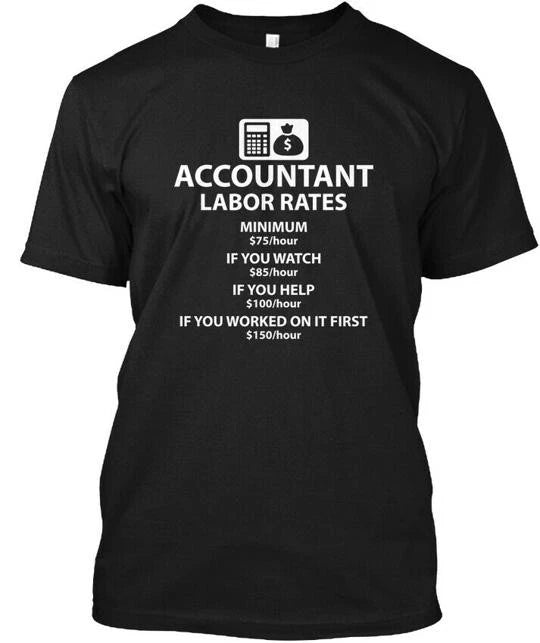 Accountant Pay Rates Funny Graphic - $ Labor Minimum T-Shirt Made in USA S-5XL