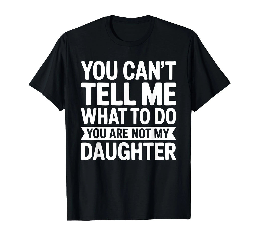 You Cant Tell Me What To Do Daughter Funny T-Shirt Gift