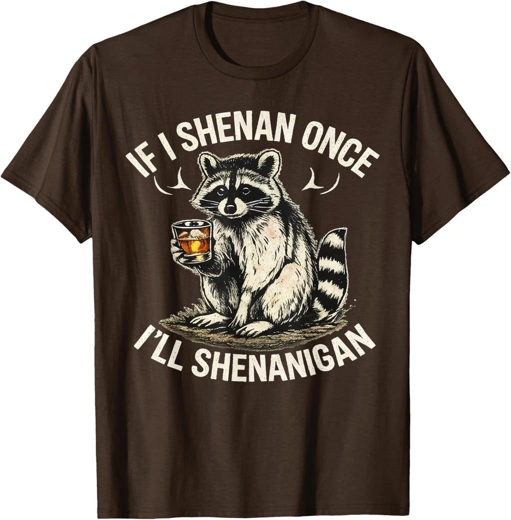 Raccoon If I Shenan Once I'll Shenanigan Funny Unisex T-Shirt