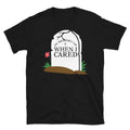 In Memory of When I Cared Sarcastic Novelty Funny Short-Sleeve Unisex T-Shirt