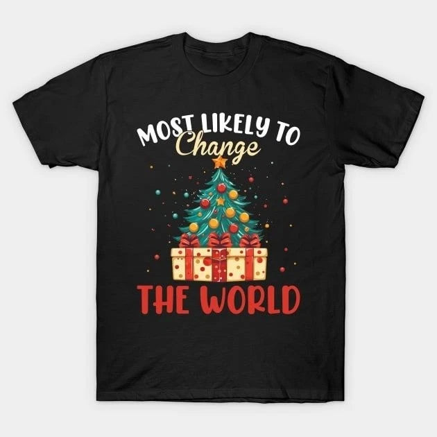 Most Likely To Change The World Christmas T-Shirt Holiday Gift Tee