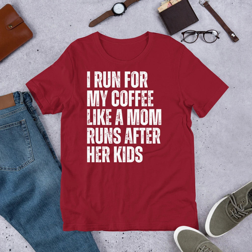 I Run for my Coffee Like a Mom Runs After her Kids Coffee Lover Unisex t-shirt