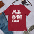 I Run for my Coffee Like a Mom Runs After her Kids Coffee Lover Unisex t-shirt