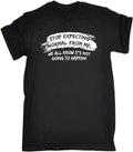 STOP EXPECTING FROM ME T-Shirt Funny Gift Normal Joke TEE TOP ALL SIZES S TO 5XL