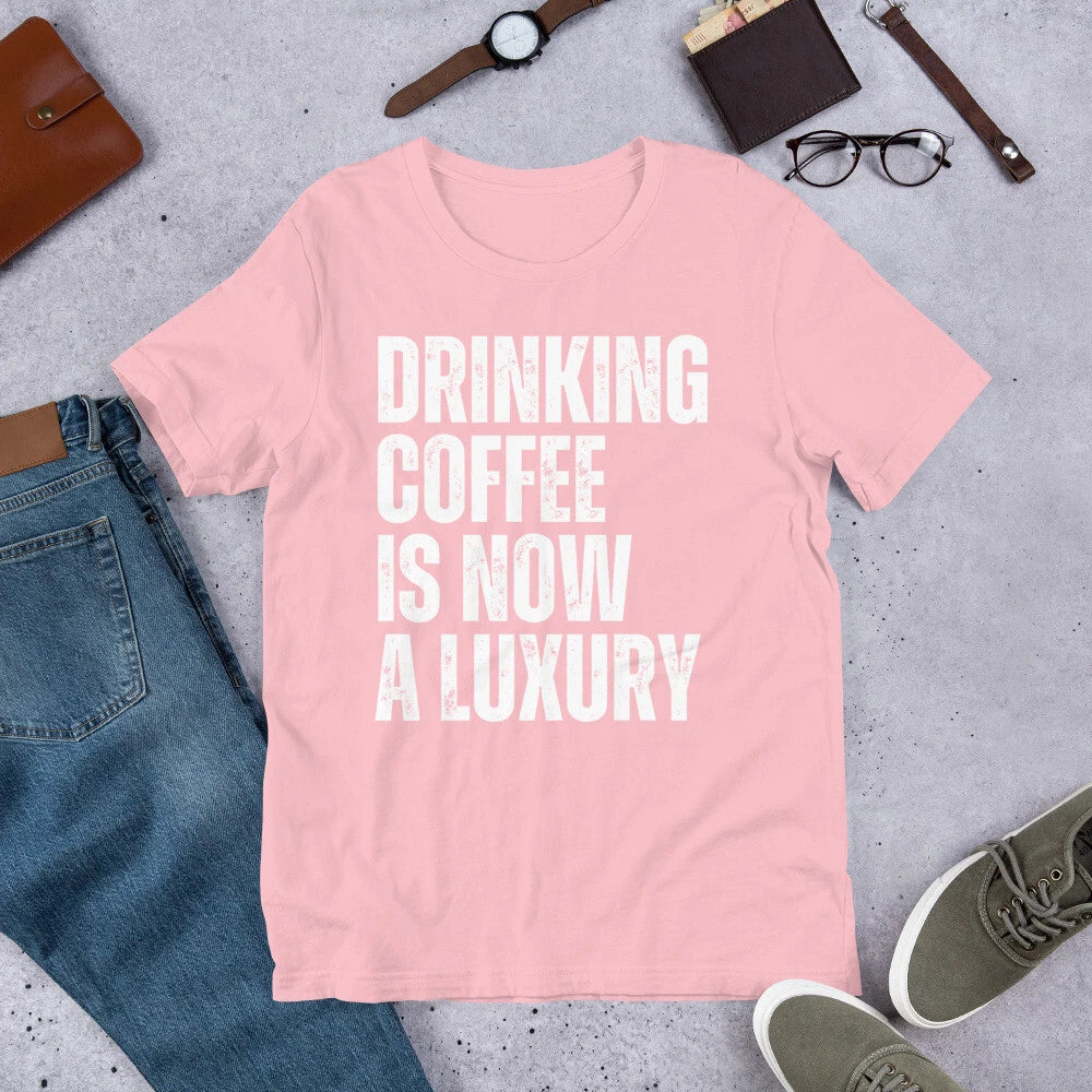 Drinking Coffee is now a Luxury Funny High Coffee Prices t-shirt