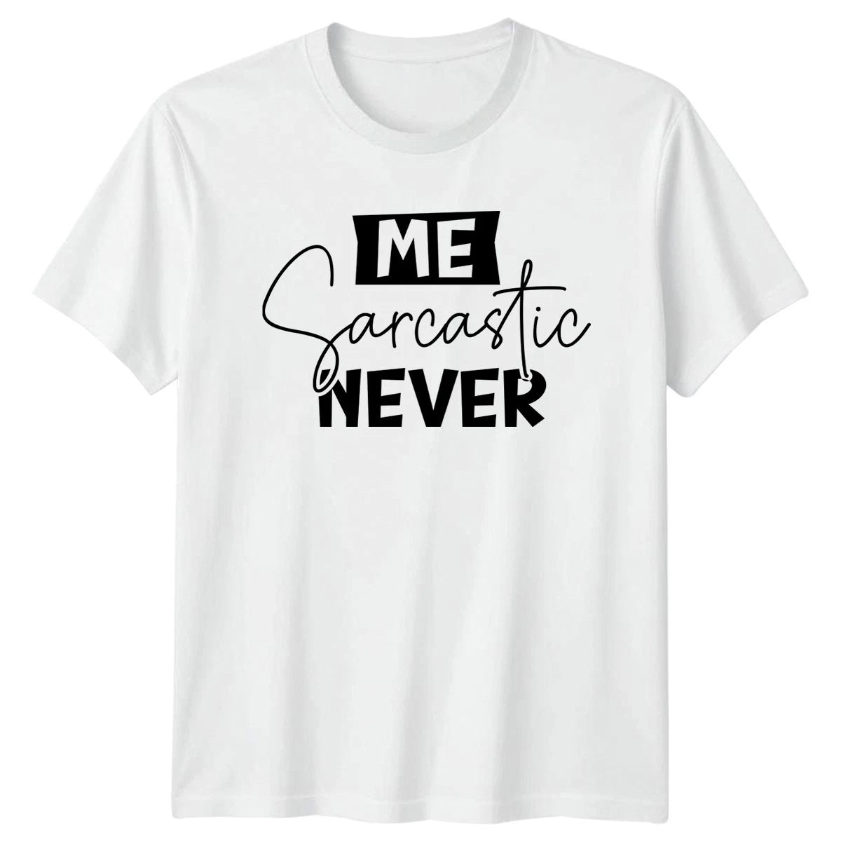 Me Sarcastic Never T-Shirt Sarcastic Quotes Birthday Gift For Him And Her