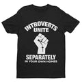 INTROVERTS UNITE Separately In Your Home Homes Funny T Shirt Clenched Fist Joke