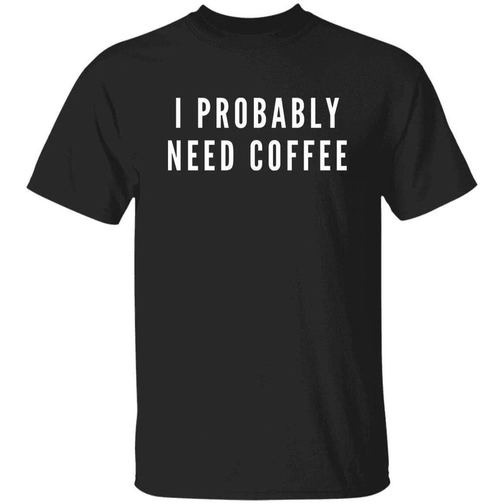 I probably need coffee Unisex Tshirt coffee fun tee Black Dark Heather Navy
