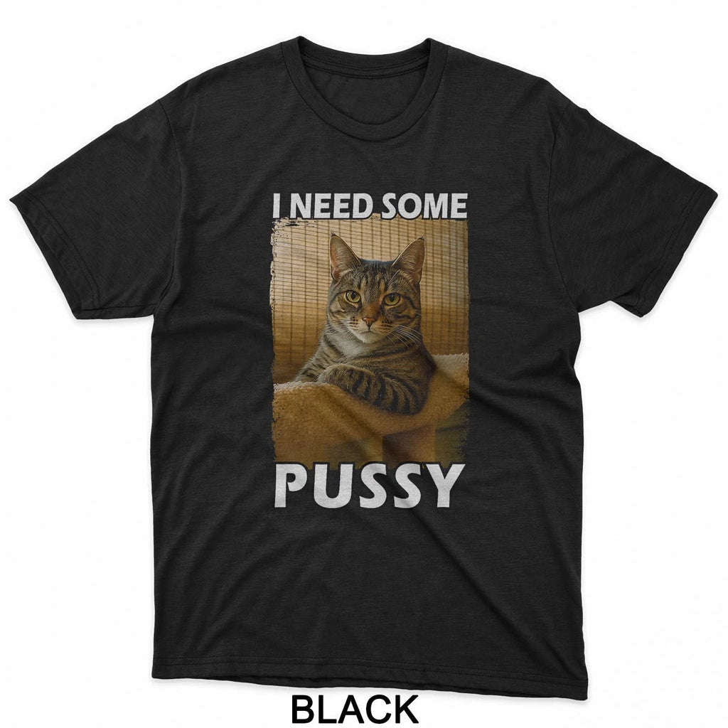 Funny Pussy Cat Meme Adult Joke I Need Some Pussy Meme T-Shirt